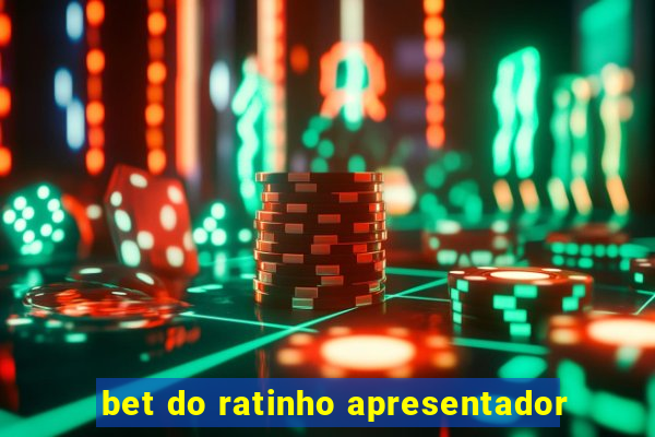 bet do ratinho apresentador